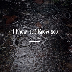 I Knew it, I Know you