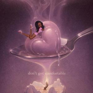 don't get comfortable