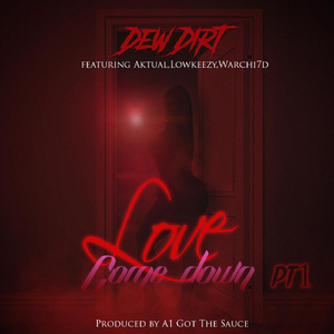 Love Come Down, Pt. 1 (feat. Aktual, Lowkeezy & Warchi7d)
