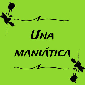 Una Maniatica