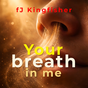 Your breath in me