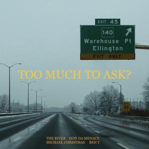Too Much To Ask? (feat. The River, Don Da Menace & Michael Christmas)