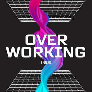 Overworking