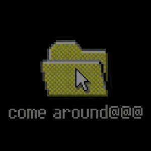 come around@@@