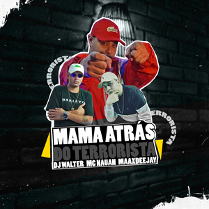 MAMA ATRÁS DO TERRORISTA