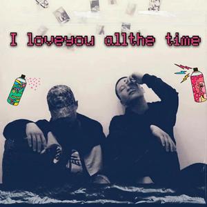 I Love you all the time