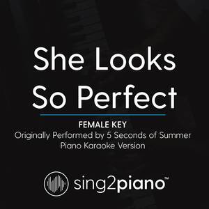 She Looks So Perfect (Female Key) [Originally Performed By 5 Seconds of Summer] (Piano Karaoke Version)