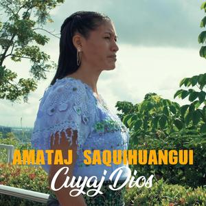 AMATAJ SAQUIGUANGUI CUYAJ DIOS