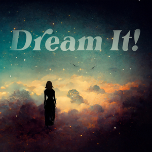 Dream It!