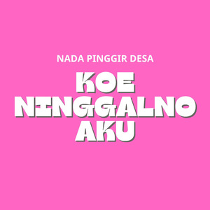 KOWE NINGGALNO AKU