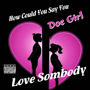 How Could You Say You Love Somebody (feat. Walker Boyz)