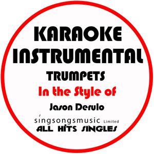 Trumpets (In the Style of Jason Derulo) [Karaoke Instrumental Version]