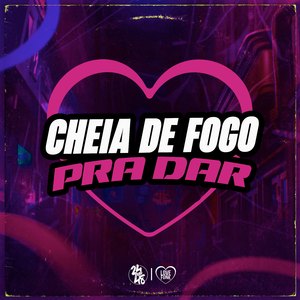 Cheia de Fogo pra Dar