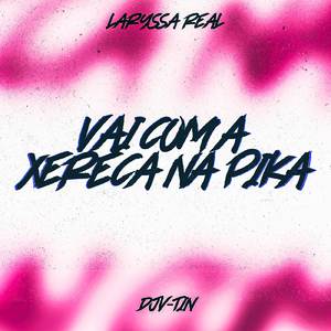 VAI COM A XERECA NA PIKA