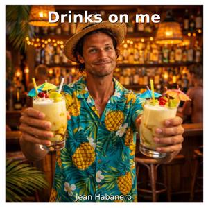 Drinks on me (feat. Jean Habanero)