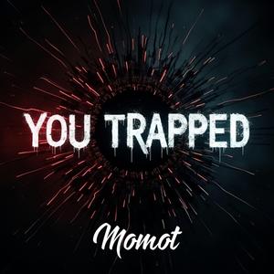You Trapped