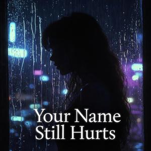 Your Name Still Hurts