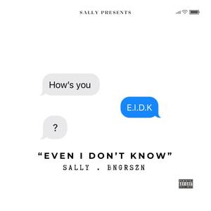 E.I.D.K. (Even I Don't Know)