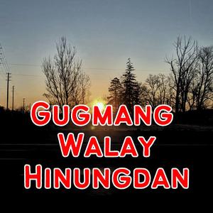 GUGMANG WALAY HINUNGDAN