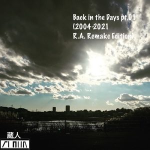Back in the Days pt.01 (2004-2021 R.A. Remake Edition)