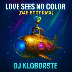 Love Sees No Color (Das Boot RMX)