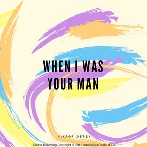 When I Was Your Man