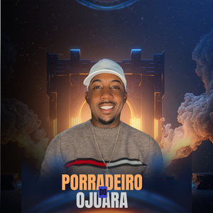 Porradeiro do Ojuara: Toma Pirocada / Toma Pente / Peça dos Crias / Vem de Boca / Toma Fila Puta / Dois Enganados