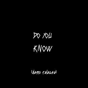 DO YOU KNOW? (Demo Release)