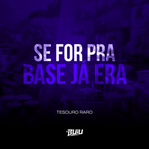 Se For Pra Base Já Era