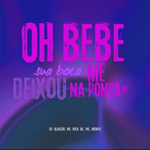 Oh bebe sua boca me deixou na ponta do pe (feat. mc nick nc & dj alanzin)