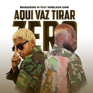 Aqui Vaz Tirar Zero (feat. Brigadeiro M & Mirelson King)