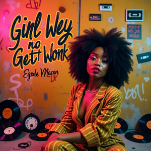 Girl Wey No Get Work