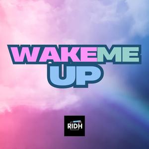 Wake me up