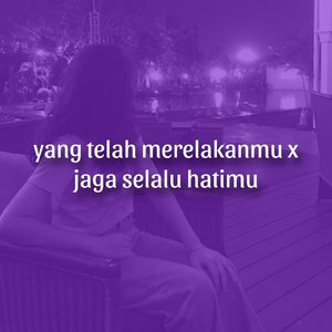 Yang telah merelakanmu X jaga selali hatimu