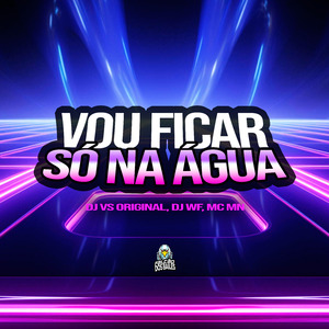 Vou Ficar Só na Água