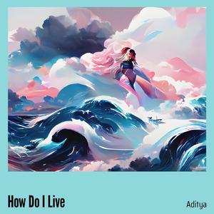 How Do I Live