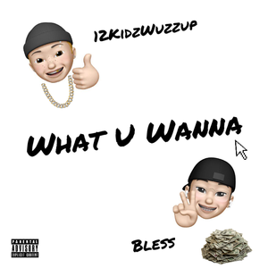 What U Wanna ft.布莱斯Bless