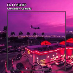 Ceritakan Kembali (DJ USUP Remix)
