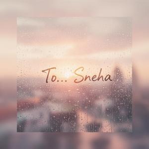To... Sneha
