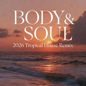 Body And Soul (2026 Tropical House Remix)