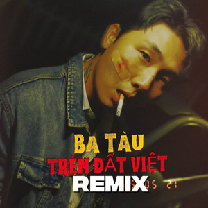 Ba Tàu Trên Đất Việt (Drill Remix)