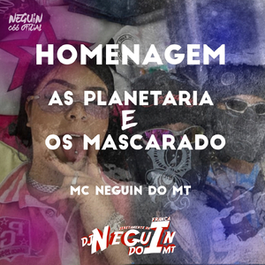 HOMENAGEM AS PLANETÁRIA E OS MASCARADO
