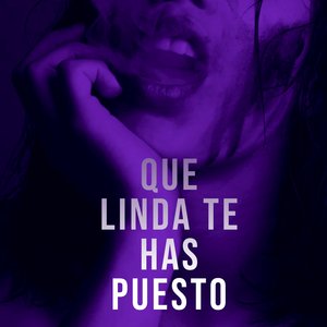 Que linda te has puesto