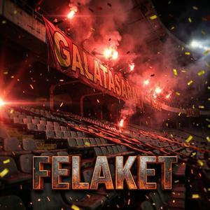 Galatasaray __ FELAKET