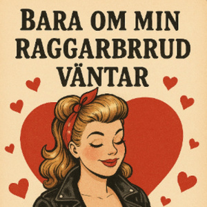 Bara Om Min Raggarbrud Väntar