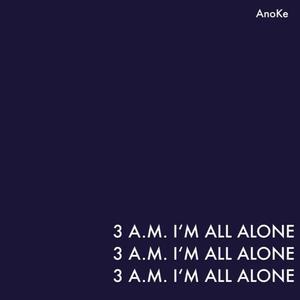 3 A.M. I'm All Alone
