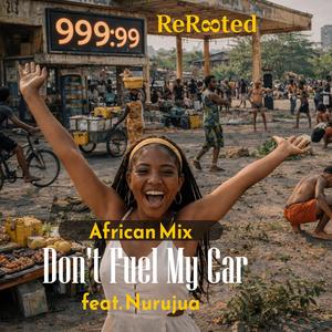 Don't Fuel My Car #RejectFuelPrices #RejectSelfishness (feat. Nurujua) (African #InflationWildin Remix )