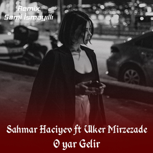 O Yar Gelir (Sami Ismayilli Remix)