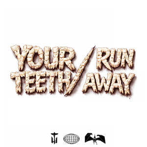 Your Teeth/Run Away