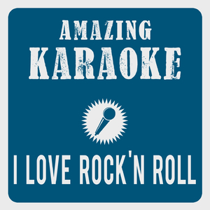 I Love Rock'n Roll (Karaoke Version)